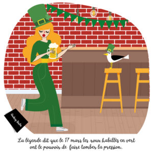 Une nana rousse habillée tout en vert, tenant une bière à la main entre dans un bar décoré pour la Saint-Patrick du 17 mars. Elle dit «  La légende dit que le 17 mars, les roux habillés en vert ont le pouvoir de faire tomber la pression »